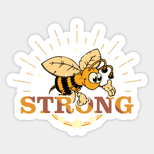 Be Strong - Bee Strong - Motivational and Positive Message For Bee Lovers Sticker